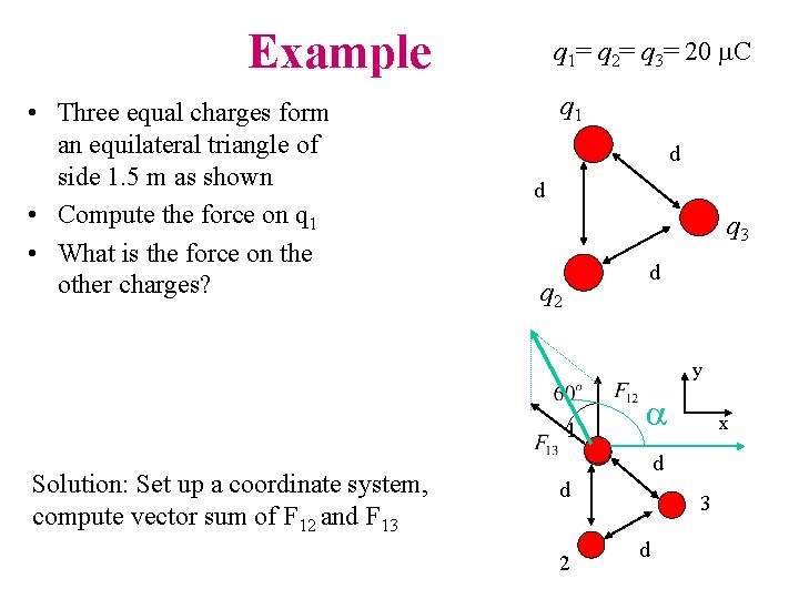 Example • Three equal charges form an equilateral triangle of side 1. 5 m