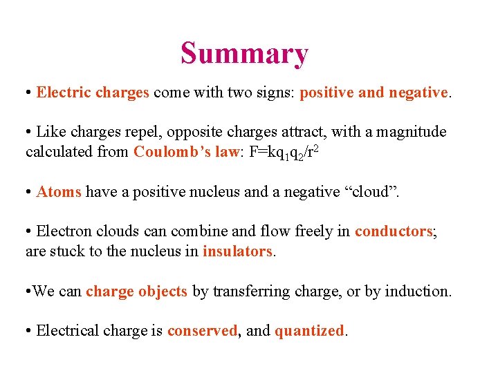 Summary • Electric charges come with two signs: positive and negative. • Like charges