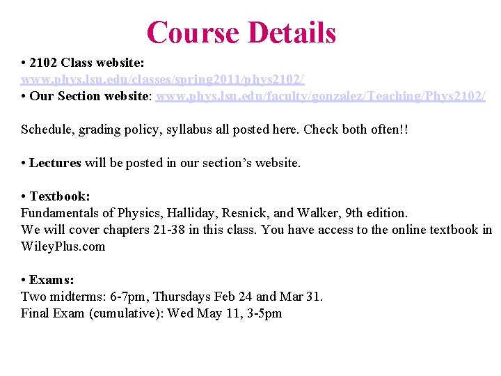 Course Details • 2102 Class website: www. phys. lsu. edu/classes/spring 2011/phys 2102/ • Our
