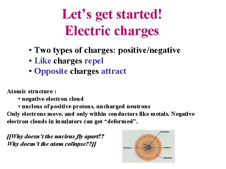 Let’s get started! Electric charges • Two types of charges: positive/negative • Like charges