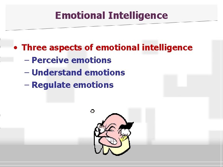 Emotional Intelligence • Three aspects of emotional intelligence – Perceive emotions – Understand emotions