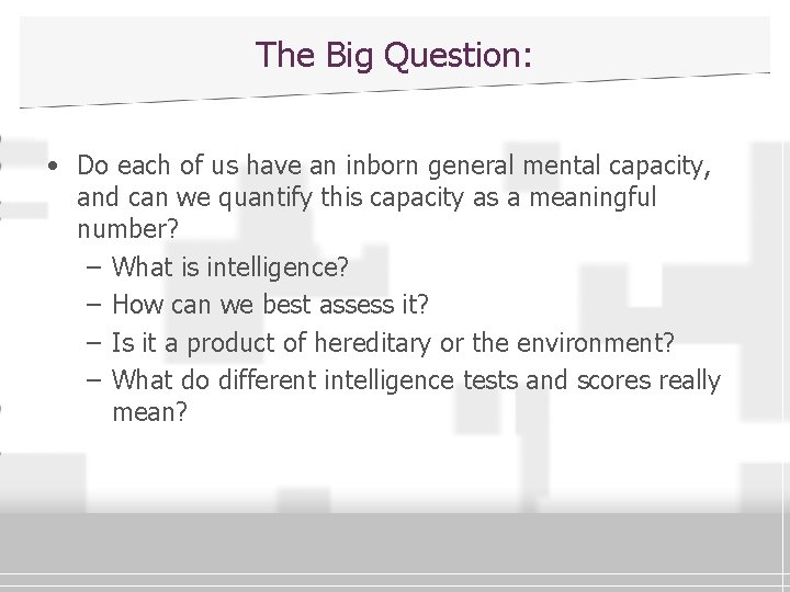 The Big Question: • Do each of us have an inborn general mental capacity,