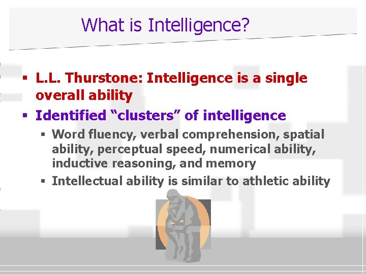 What is Intelligence? § L. L. Thurstone: Intelligence is a single overall ability §
