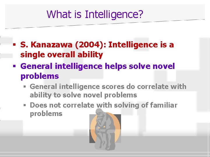 What is Intelligence? § S. Kanazawa (2004): Intelligence is a single overall ability §
