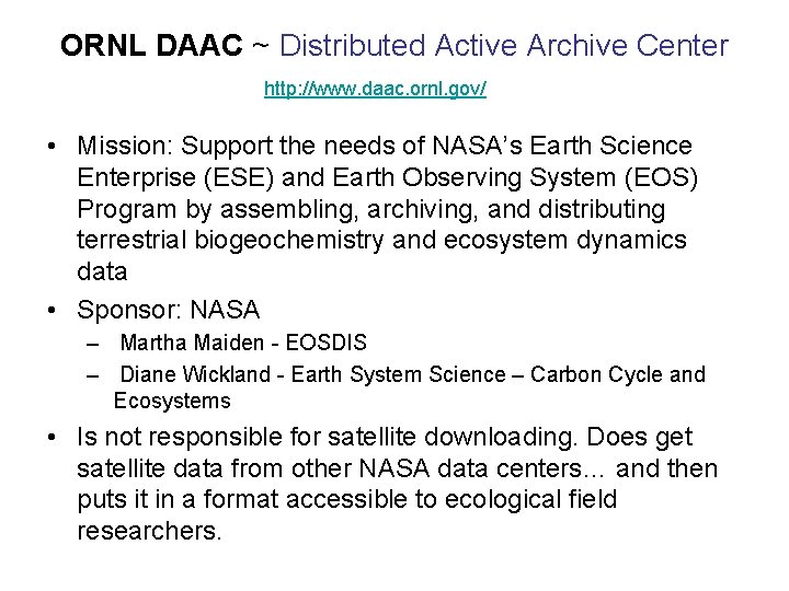 ORNL DAAC ~ Distributed Active Archive Center http: //www. daac. ornl. gov/ • Mission: