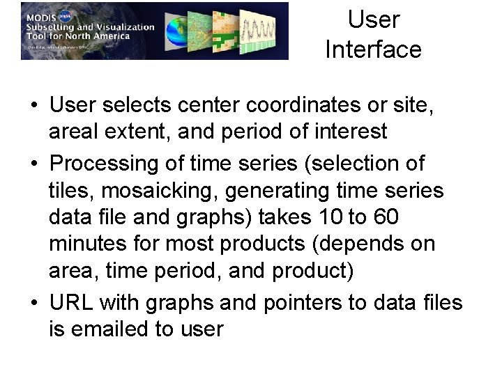 User Interface • User selects center coordinates or site, areal extent, and period of