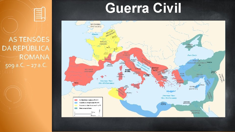 Guerra Civil AS TENSÕES DA REPÚBLICA ROMANA 509 a. C. – 27 a. C.