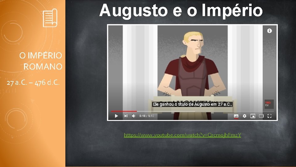 Augusto e o Império O IMPÉRIO ROMANO 27 a. C. – 476 d. C.