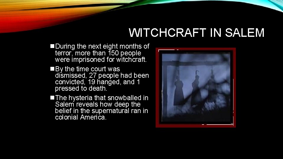 WITCHCRAFT IN SALEM n. During the next eight months of terror, more than 150