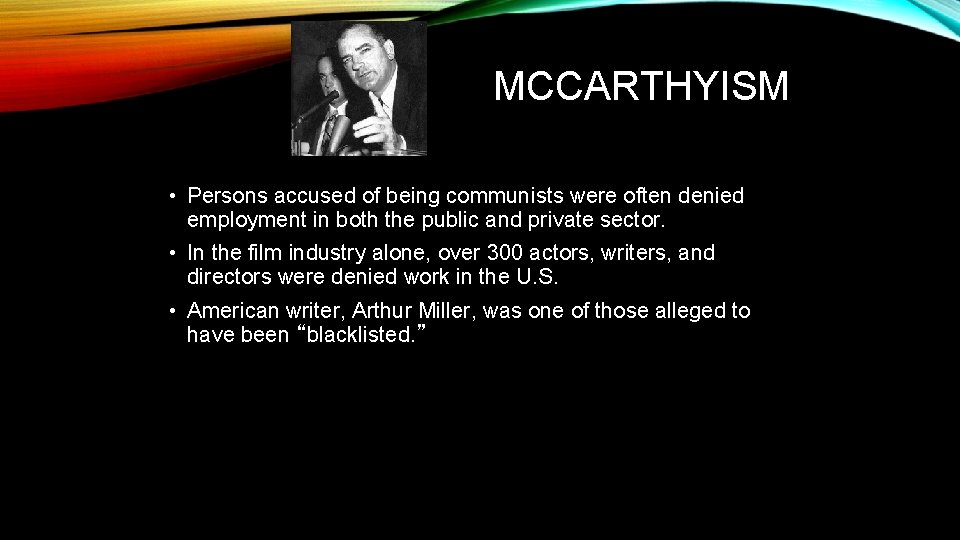 MCCARTHYISM • Persons accused of being communists were often denied employment in both the