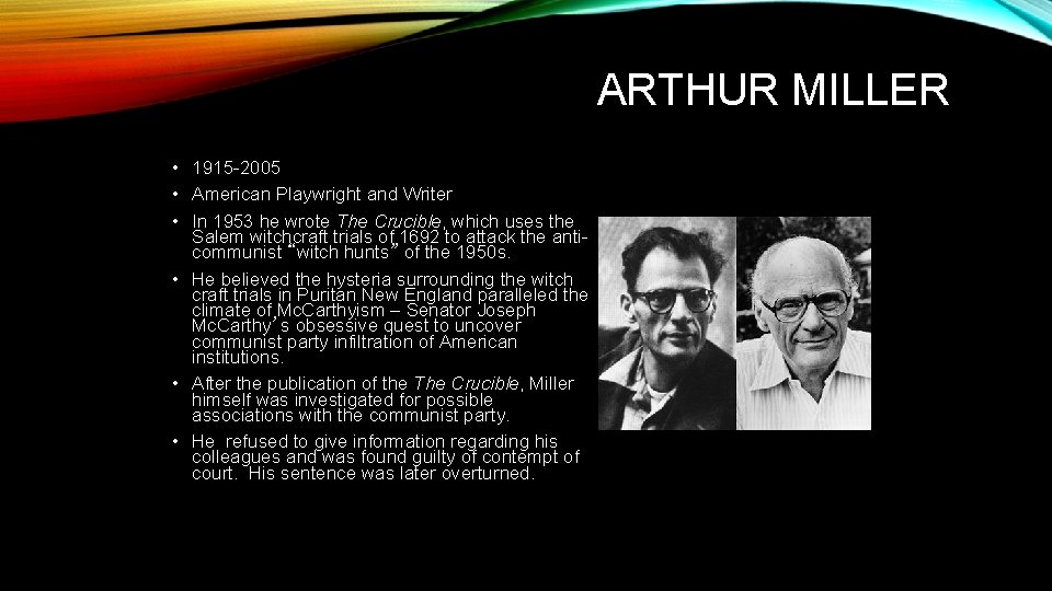 ARTHUR MILLER • 1915 -2005 • American Playwright and Writer • In 1953 he