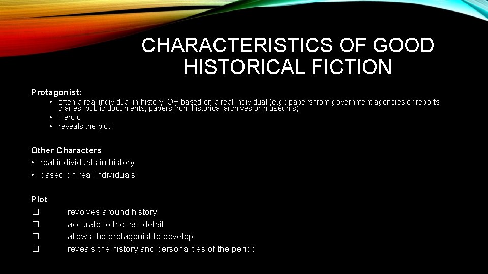 CHARACTERISTICS OF GOOD HISTORICAL FICTION Protagonist: • often a real individual in history OR