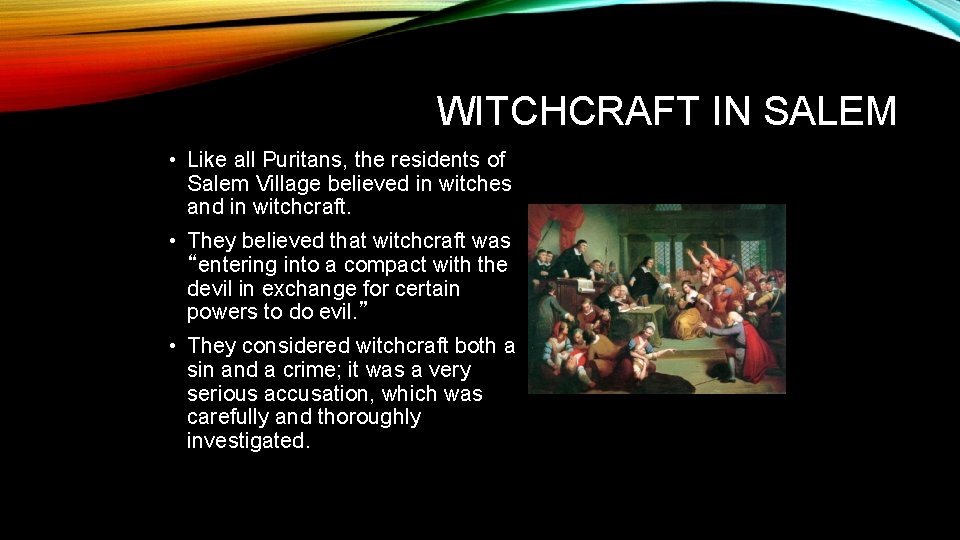 WITCHCRAFT IN SALEM • Like all Puritans, the residents of Salem Village believed in