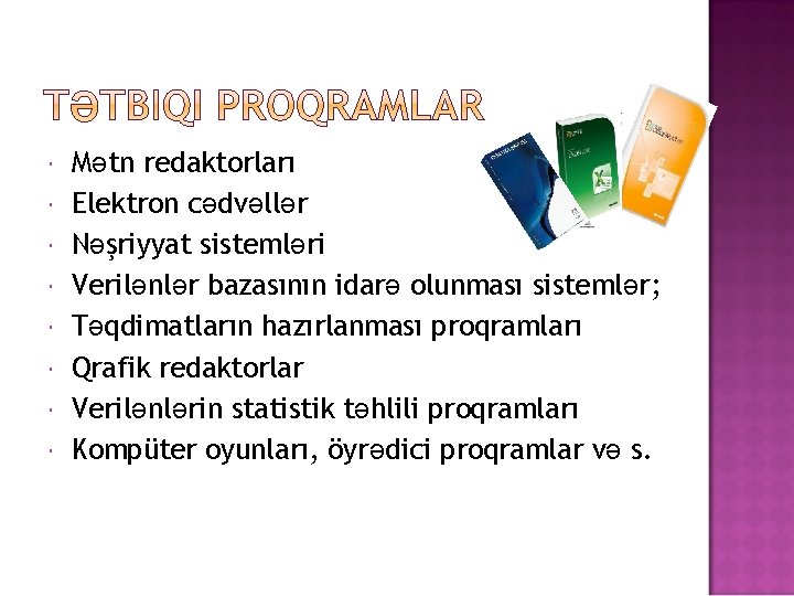  Mətn redaktorları Elektron cədvəllər Nəşriyyat sistemləri Verilənlər bazasının idarə olunması sistemlər; Təqdimatların hazırlanması