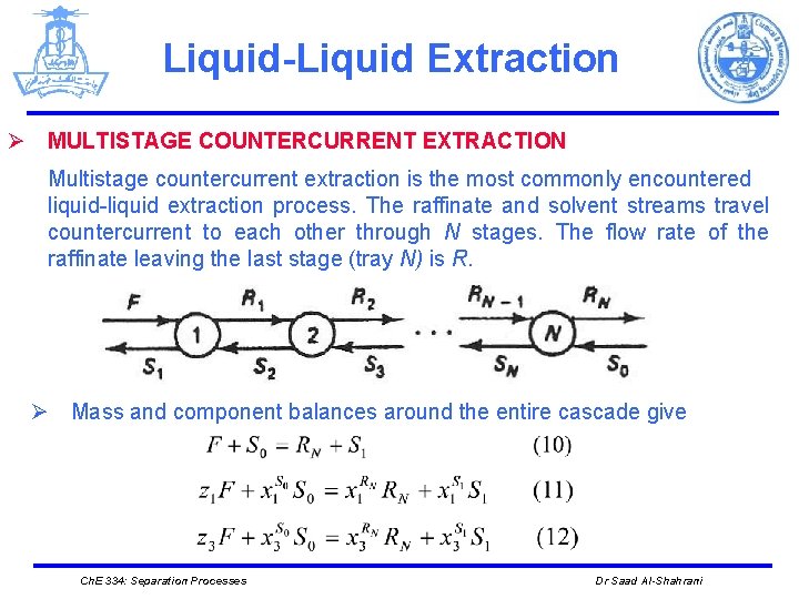 Liquid-Liquid Extraction Ø MULTISTAGE COUNTERCURRENT EXTRACTION Multistage countercurrent extraction is the most commonly encountered