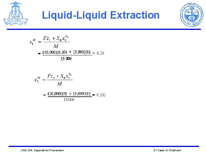 Liquid-Liquid Extraction Ch. E 334: Separation Processes Dr Saad Al-Shahrani 