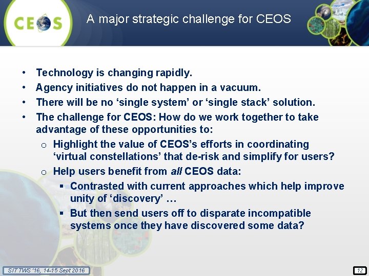 A major strategic challenge for CEOS • • Technology is changing rapidly. Agency initiatives