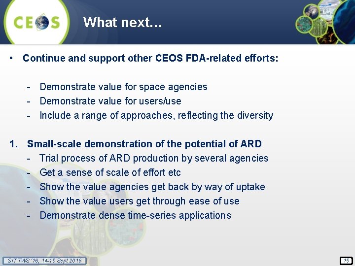 What next… • Continue and support other CEOS FDA-related efforts: - Demonstrate value for
