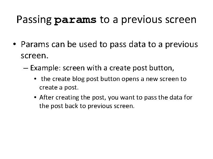 Passing params to a previous screen • Params can be used to pass data