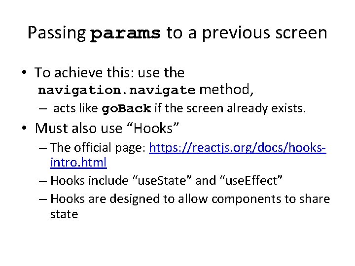 Passing params to a previous screen • To achieve this: use the navigation. navigate