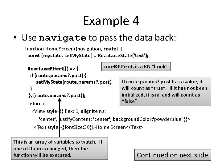 Example 4 • Use navigate to pass the data back: function Home. Screen({navigation, route})