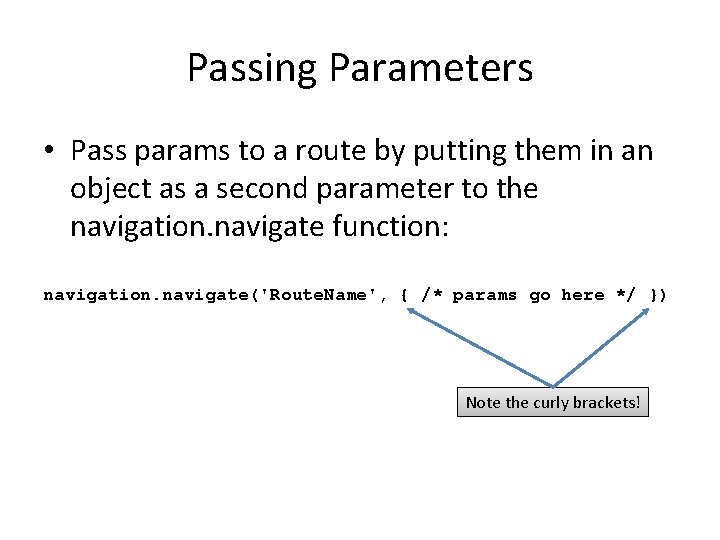 Passing Parameters • Pass params to a route by putting them in an object