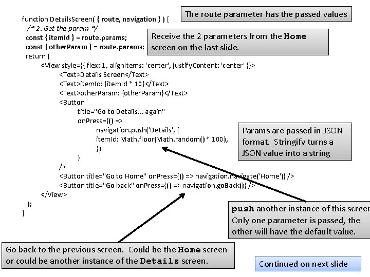 The route parameter has the passed values function Details. Screen( { route, navigation }