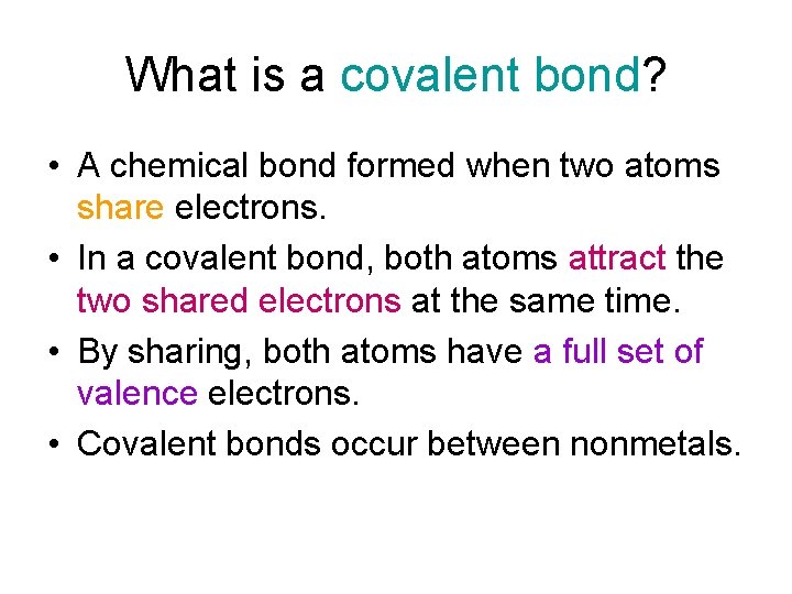 What is a covalent bond? • A chemical bond formed when two atoms share