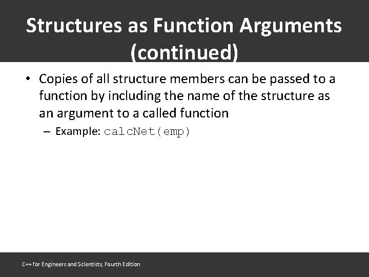 Structures as Function Arguments (continued) • Copies of all structure members can be passed