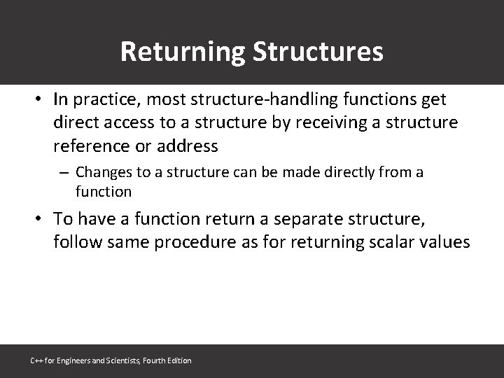 Returning Structures • In practice, most structure-handling functions get direct access to a structure