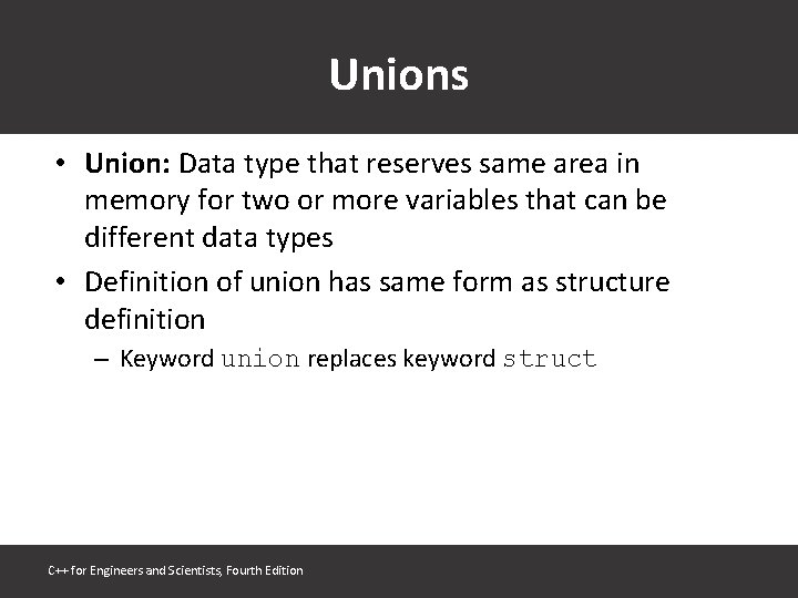 Unions • Union: Data type that reserves same area in memory for two or