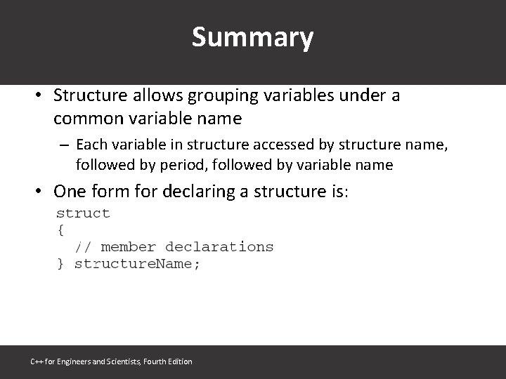 Summary • Structure allows grouping variables under a common variable name – Each variable
