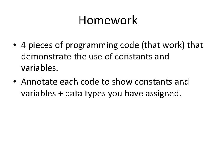 Homework • 4 pieces of programming code (that work) that demonstrate the use of