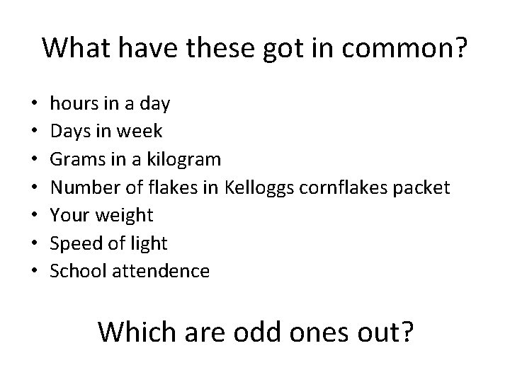 What have these got in common? • • hours in a day Days in