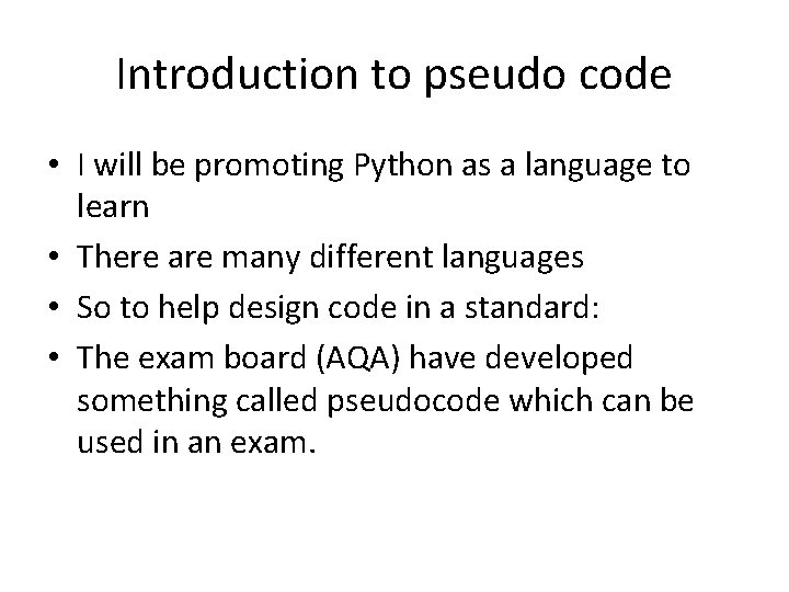 Introduction to pseudo code • I will be promoting Python as a language to