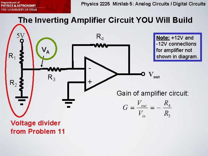 Physics 2225 Minilab 5: Analog Circuits / Digital Circuits The Inverting Amplifier Circuit YOU