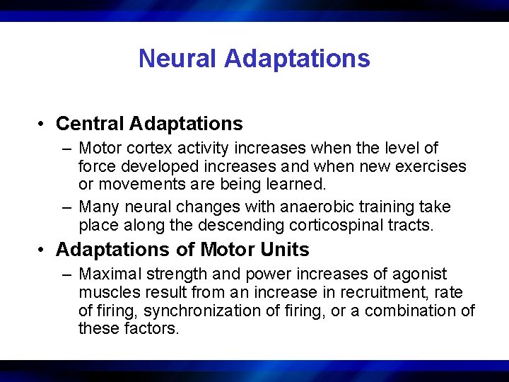 Neural Adaptations • Central Adaptations – Motor cortex activity increases when the level of