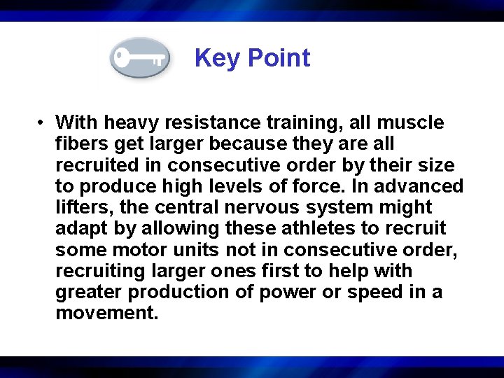 Key Point • With heavy resistance training, all muscle fibers get larger because they