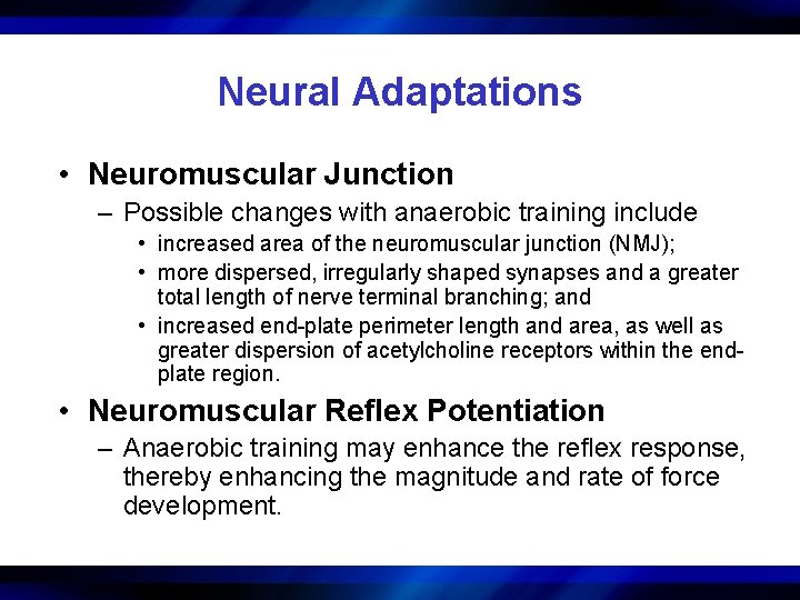 Neural Adaptations • Neuromuscular Junction – Possible changes with anaerobic training include • increased