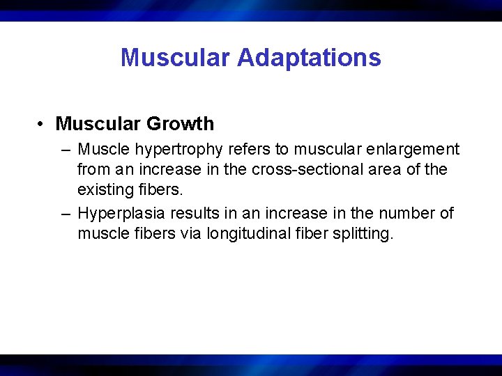 Muscular Adaptations • Muscular Growth – Muscle hypertrophy refers to muscular enlargement from an