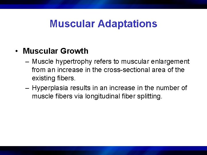 Muscular Adaptations • Muscular Growth – Muscle hypertrophy refers to muscular enlargement from an