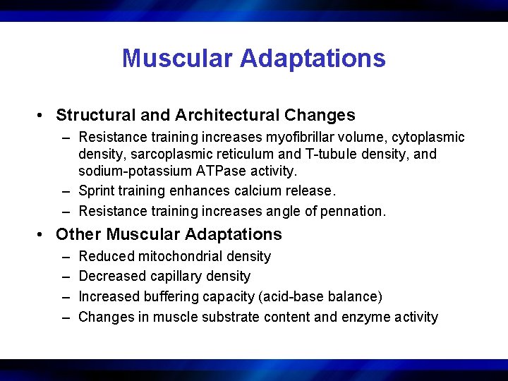 Muscular Adaptations • Structural and Architectural Changes – Resistance training increases myofibrillar volume, cytoplasmic