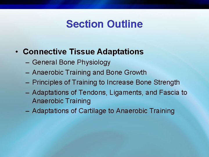 Section Outline • Connective Tissue Adaptations – – General Bone Physiology Anaerobic Training and