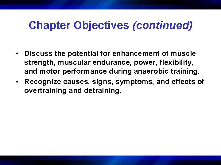 Chapter Objectives (continued) • Discuss the potential for enhancement of muscle strength, muscular endurance,