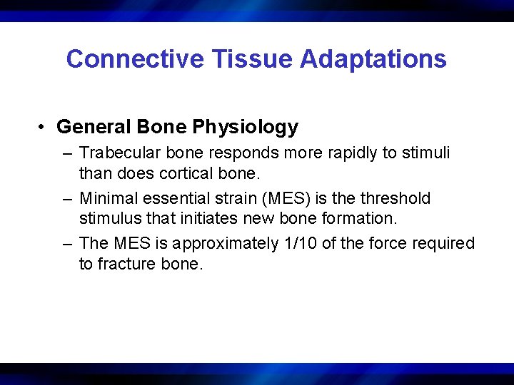 Connective Tissue Adaptations • General Bone Physiology – Trabecular bone responds more rapidly to