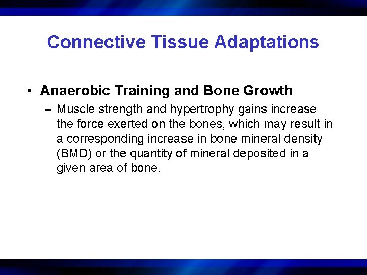 Connective Tissue Adaptations • Anaerobic Training and Bone Growth – Muscle strength and hypertrophy