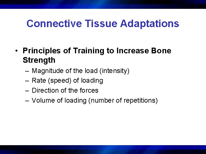 Connective Tissue Adaptations • Principles of Training to Increase Bone Strength – – Magnitude