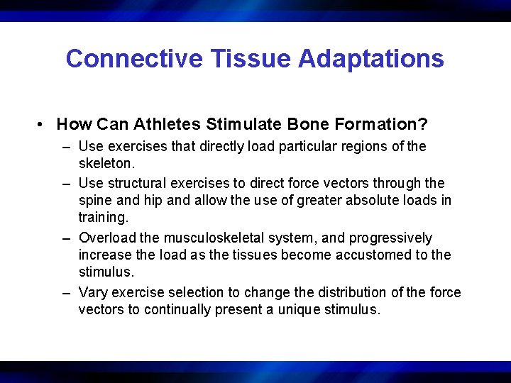 Connective Tissue Adaptations • How Can Athletes Stimulate Bone Formation? – Use exercises that