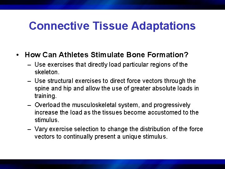 Connective Tissue Adaptations • How Can Athletes Stimulate Bone Formation? – Use exercises that