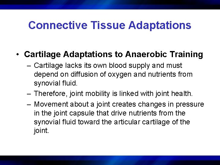 Connective Tissue Adaptations • Cartilage Adaptations to Anaerobic Training – Cartilage lacks its own
